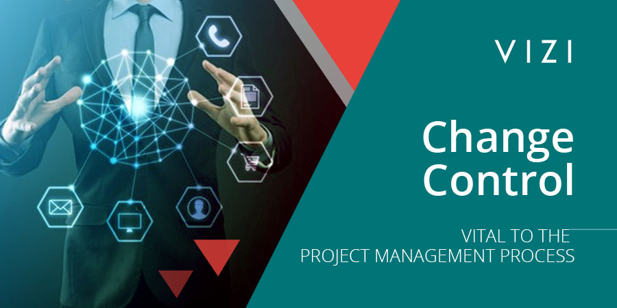 CHANGE CONTROL – VITAL TO THE PROJECT MANAGEMENT PROCESS